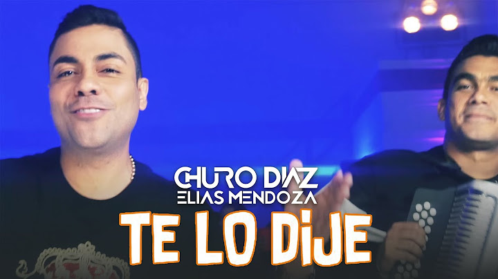 Te Lo Dije - Churo Díaz & Elías Mendoza (Video Oficial)
