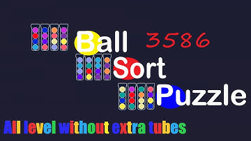 Ball Sort Puzzle Level 3586 = Cup Sort Puzzle Level 3586 = Water Sort Puzzle Level 3586 All the same