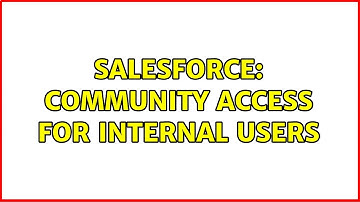 Salesforce: Community access for Internal Users