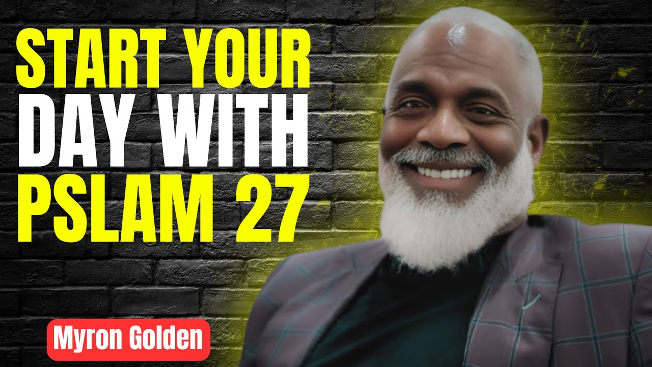 Watch This Every Morning – Psalm 27 Will Strengthen Your Faith and Destroy Fear | MYRON GOLDEN