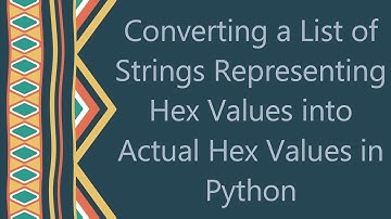 Converting a List of Strings Representing Hex Values into Actual Hex Values in Python