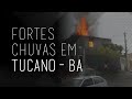 FORTES CHUVAS EM TUCANO - BAHIA
