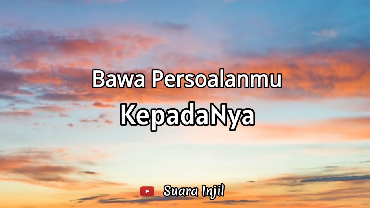 Bawa Persoalanmu KepadaNya. Renungan Dan Doa Malam Suara Injil