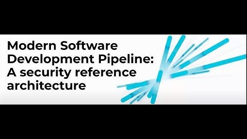 Webinar: Modern Software Development Pipeline: A Security Reference Architecture
