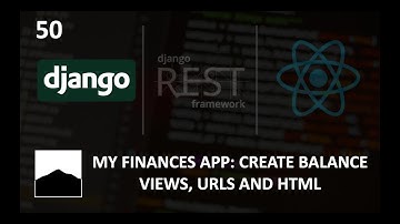 50 - My Finances App   Create Balance Views Urls and HTML - Django | DRF | React w. Data Analysis