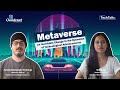 TechTalk - 04 - Metaverse: An Inevitable Change in the Dynamics of Technological Advancements