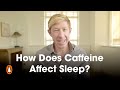 How Does Caffeine Affect Sleep? | Matthew Walker