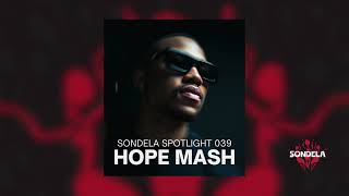 Sondela Spotlight 039  Hope Mash  Afro House  Afro Tech Mix