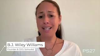 Why Choose PS27 B.J. Wiley Williams Founder and CEO, SoHookd