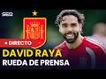DIRECTO | Rueda de prensa de David Raya desde la concentración de España (13/06/2026)