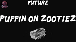 Future - PUFFIN ON ZOOTIEZ (Lyrics)