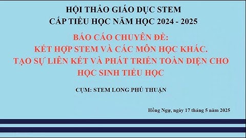 HỘI THẢO GIÁO DỤC STEM CẤP TIỂU HỌC NĂM HỌC 2024-2025