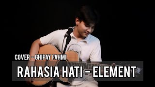 Rahasia hati - Element ( Cover - Ghipay fahmi )