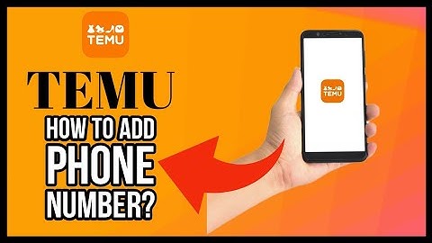 How to Add Phone Number on TEMU App 2023? Step-by-Step Guide