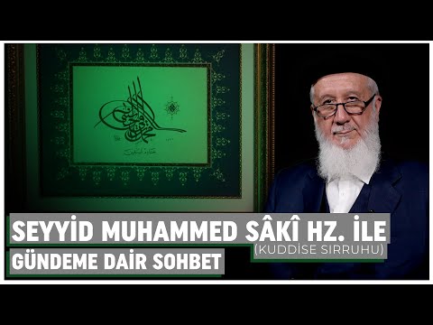 Seyyid Muhammed Sâkî Hazretleri (k.s) ile Gündeme Dair Sohbet