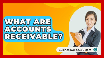 What Are Accounts Receivable? - BusinessGuide360.com