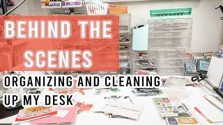 Behind the Scenes | Organizing and Cleaning Up My Desk | Part 02