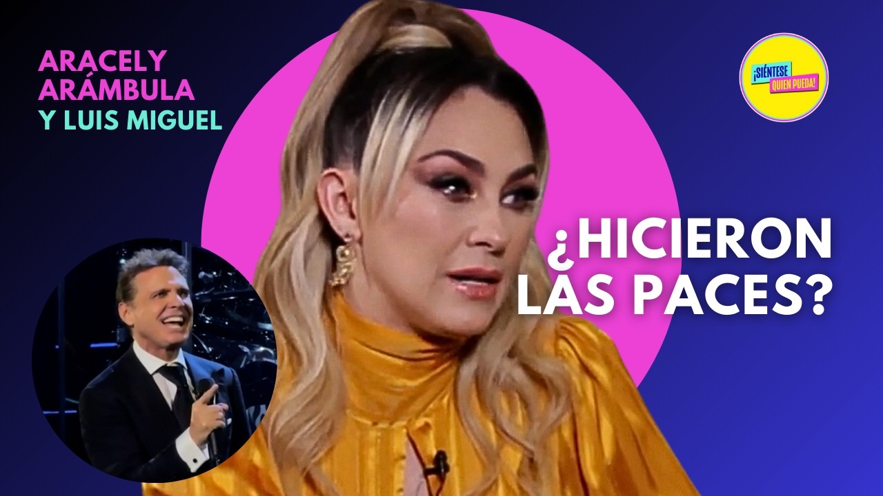 Aracely Arámbula y Luis Miguel ¿Hacen Las Paces? Tenemos TODOS Los Detalles