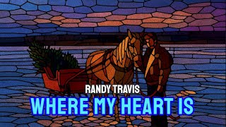 WHERE MY HEART IS - RANDY TRAVIS - FAITH IN MUSIC LYRIC VIDEO