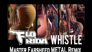 Video thumbnail of "Flo Rida - Whistle (Master Farsheed METAL Remix)"