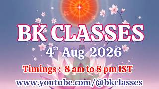 BK Classes -  4/8/2026 (Tuesday 8 am to 8 pm IST)