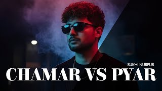 Chamar Vs Pyaar | Sukhi Nurpur | Boy Mehra | Love Dwakhri |Sad Punjabi New Song 2025