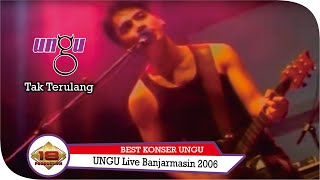 KONSER UNGU - TAK TERULANG | Live Banjarmasin 21 November 2006