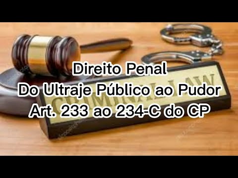 CURSO Direito Penal - Do Ultraje Público ao Pudor - Art. 233 ao 234-C do CP