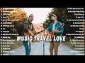 Full Playlist Music Travel Love Songs - Popular Songs 2023 - Best Songs of Music Travel Love 2023