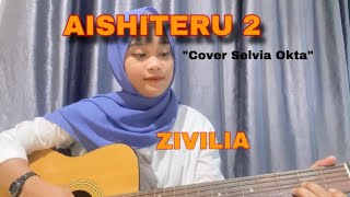 LIRIK LAGU AISHITERU 2 -ZIVILIA (COVER AKUSTIK BY SELVIA OKTA) VIRAL TIKTOK