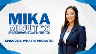 Mika Minutes Episode 6: What is Probate (Part One)