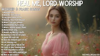 Heal Me Lord Beautiful Soothing Worship  For Healing Peace U0026 Restoration  With S