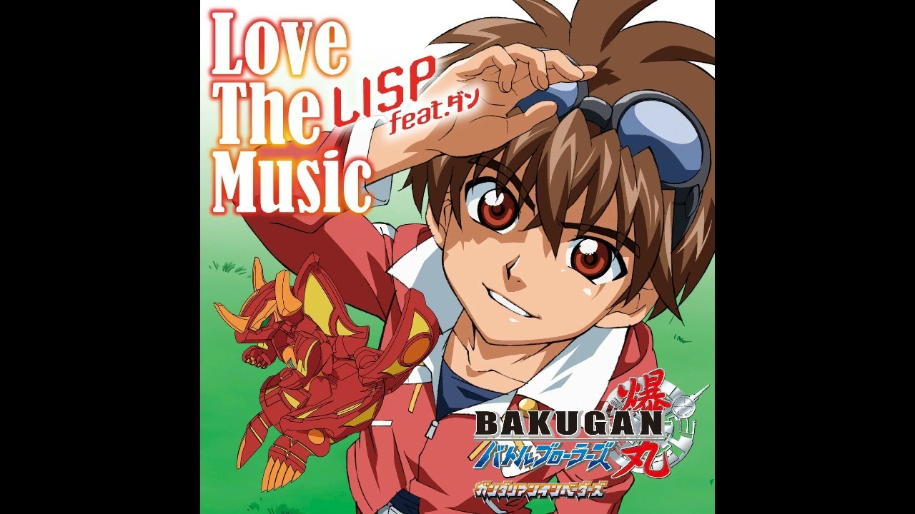 Bakugan Battle Brawlers Gundalian Invaders Jap  ED 1『Love X Music』by LISP feat. Dan's V. Actress Eng