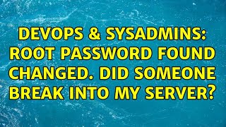 DevOps & SysAdmins: root password found changed. Did someone break into my server?
