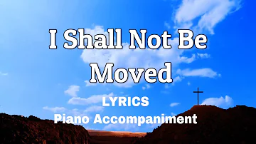 I Shall Not Be Moved | Piano | Lyrics | Accompaniment