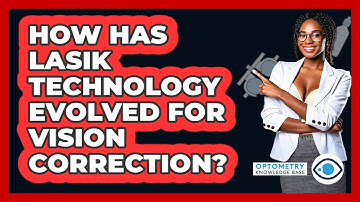 How Has LASIK Technology Evolved For Vision Correction? - Optometry Knowledge Base