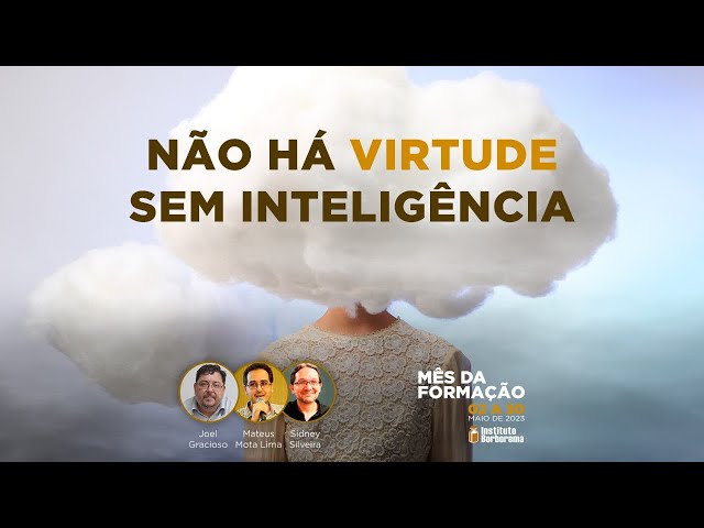 Não há virtude sem inteligência / Sidney Silveira, Joel Gracioso e Mateus Mota Lima