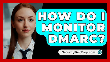 How Do I Monitor DMARC? - SecurityFirstCorp.com