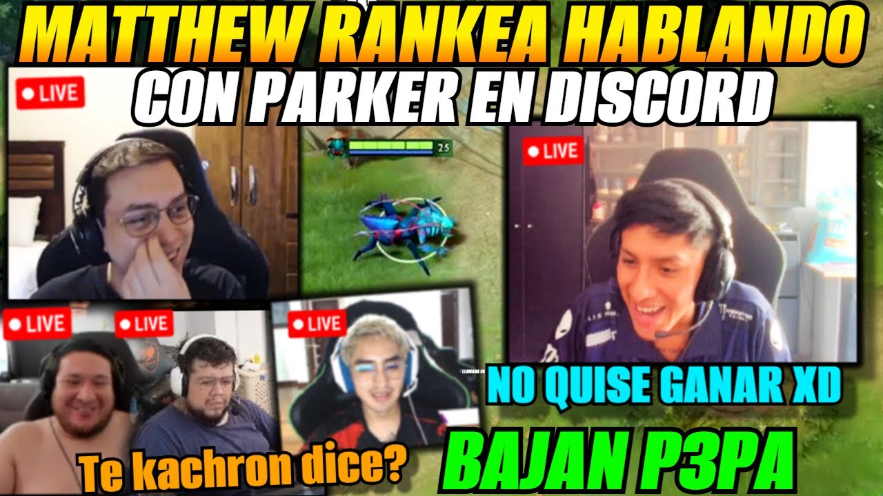 😅Matthew rankea hablando con Parker en discord😅bajan p3pa con Kingteka, Sacred y Jericho
