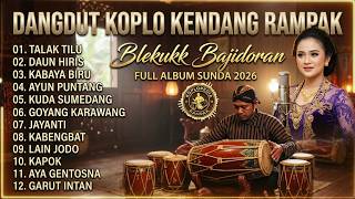 DANGDUT KOPLO KENDANG RAMPAK SUNDA TERBAIK 2026 | FULL ALBUM BLEKUKK BIKIN GOYANG VERSI BAJIDORAN