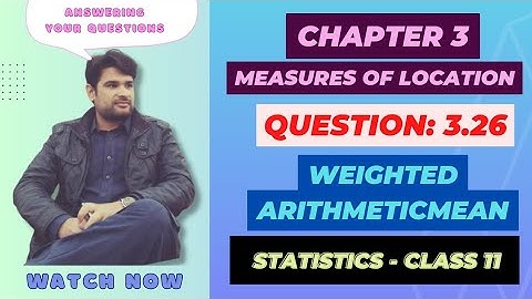 11 Class Statistics, Ch 3 Question 3.26, Measure of Location | Weighted Mean @faiqahmad