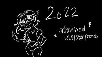 2022 Unfinished WIP Animatics