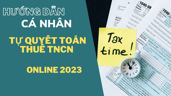 Hướng dẫn quyết toán thuế tncn năm 2023 năm 2024