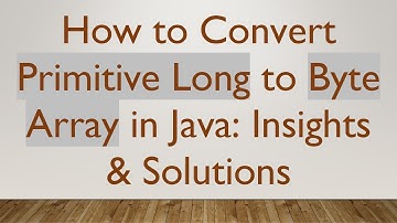 How to Convert Primitive Long to Byte Array in Java: Insights & Solutions