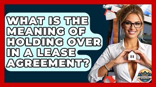 What Is The Meaning Of Holding Over In A Lease Agreement? - Home Investing Experts