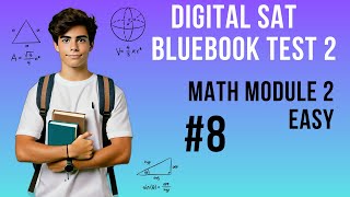 Question 8, Math Module 2 Easy, SAT Bluebook Test 2 – SAT Prep