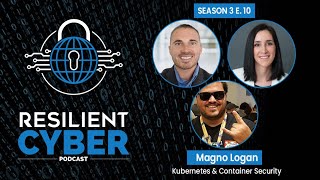 Resilient Cyber Show w/ Magno Logan - Kubernetes & Container Security Profile