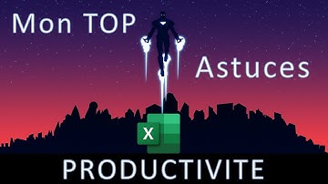 Excel - astuces de productivité : mes conseils pour améliorer votre travail