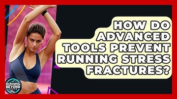 How Do Advanced Tools Prevent Running Stress Fractures? - Running Beyond Limits