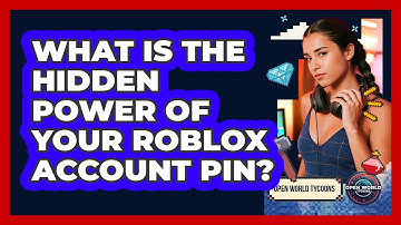 What Is The Hidden Power Of Your Roblox Account PIN? - Open World Tycoons